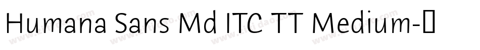 Humana Sans Md ITC TT Medium字体转换